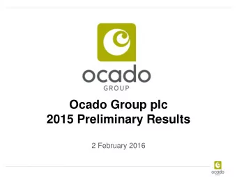 Ocado Group plc  2015 Preliminary Results  2 February 2016  Forward-looking statements disclaimer