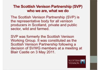The Scottish Venison Partnership (SVP)  who we are, what we do  The Scottish Venison Partnership