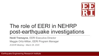The role of EERI in NEHRP  post-earthquake investigations Heidi Tremayne , EERI Executive Director