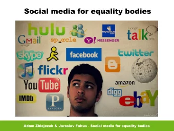 Social media for equality bodies  Adam Zbiejczuk &amp; Jaroslav Faltus - Social media for equality