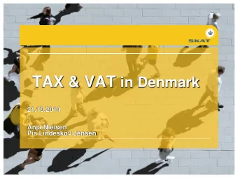 TAX &amp; VAT in Denmark  21.10.2014  Anja Nielsen  Pia Lindeskov Jensen  www.skat.dk  Starting a