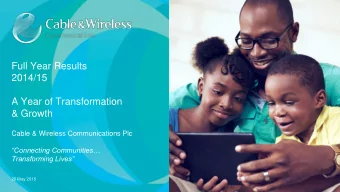 Full Year Results  2014/15  A Year of Transformation  &amp; Growth  Cable &amp; Wireless