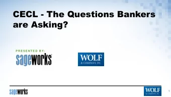 CECL - The Questions Bankers  are Asking?  P R E S E N T E D  B Y:  1  Disclaimer. This