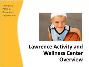 Lawrence Activity and  Wellness Center Overview Where weve been  Sales tax passed in 1994  to