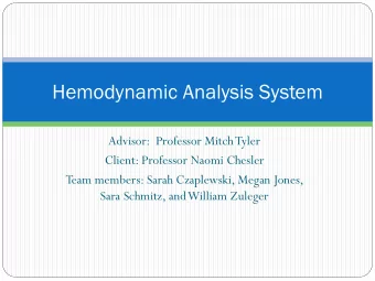 Hemodynamic Analysis System  Advisor:  Professor Mitch Tyler  Client: Professor Naomi Chesler  Team