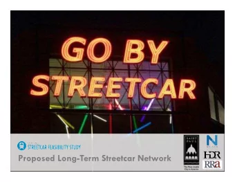 Proposed Long-Term Streetcar Network  Study Overview/Purpose  Examine the feasibility of