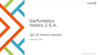 Garfunkelux  Holdco 2 S.A.  Q2-19 Interim Results August 29 th , 2019  1  Strictly Private and