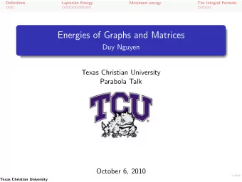 Energies of Graphs and Matrices  Duy Nguyen  Texas Christian University  Parabola Talk  October 6,