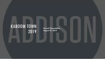 KABOOM TOWN  Council Presentation  2019  August 27, 2019  1  ADDISON KABOOM TOWN! 2019  A TOWN-WIDE