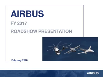 AIRBUS  FY 2017  ROADSHOW PRESENTATION  February 2018  SAFE HARBOUR  STATEMENT  2  DISCLAIMER This
