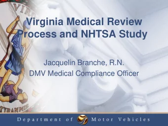 Process and NHTSA Study  Jacquelin Branche, R.N.  DMV Medical Compliance Officer  Medical Review