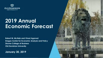 2019 Annual  Economic Forecast  Robert M. McNab and Vinod Agarwal  Dragas Center for Economic
