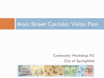 Main Street Corridor Vision Plan  Community Workshop #2  City of Springfield  Community Workshop