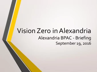 Vision Zero in Alexandria  Alexandria BPAC - Briefing  September 19, 2016 Vision Zero Defined  No
