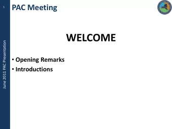 WELCOME  June 2011 PAC Presentation  Opening Remarks  Introductions  June 2011 PAC