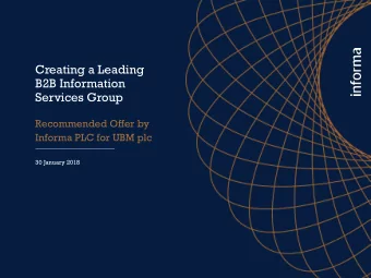 Creating a Leading  B2B Information  Services Group  Recommended Offer by  Informa PLC for UBM plc