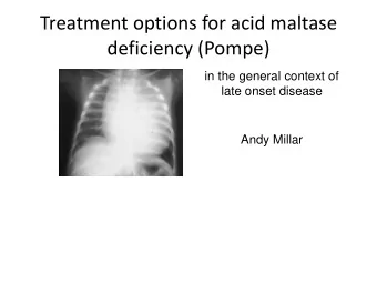 Treatment options for acid maltase  deficiency (Pompe)  in the general context of  late onset