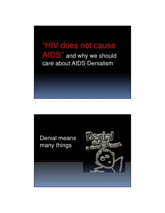 HIV does not cause AIDS and why we should  care about AIDS Denialism  Denial means  many