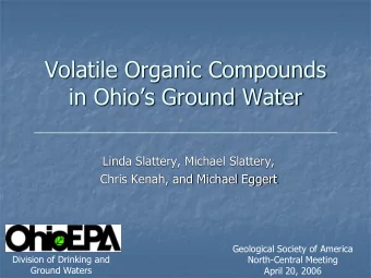 Volatile Organic Compounds  in Ohios Ground Water  Linda Slattery, Michael Slattery,  Chris
