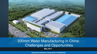 300mm Wafer Manufacturing in China:  Challenges and Opportunities  May 2017  Zing Semiconductor