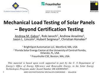 Mechanical Load Testing of Solar Panels   Beyond Certification Testing Andrew M. Gabor 1 , Rob