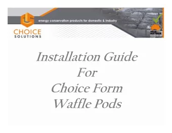 Installation Guide  Installation Guide  For  For  Choice Form  Choice Form  Waffle Pods  E  E  Easy