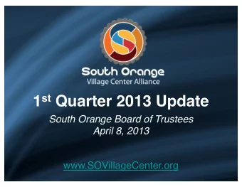 1 st Quarter 2013 Update  South Orange Board of Trustees  April 8, 2013