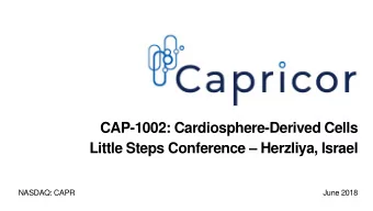 Little Steps Conference  Herzliya, Israel  NASDAQ: CAPR  June 2018 1  Capricor, Inc.