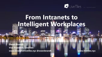 From Intranets to  Intelligent Workplaces  Owen Brandt  Vice President, LiveTiles