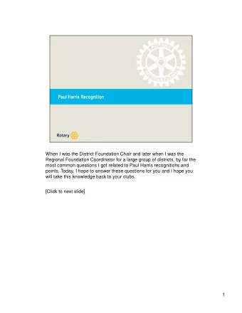 Paul Harris Recognition  When I was the District Foundation Chair and later when I was the