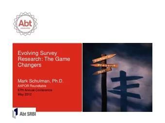 Research: The Game Changers  Mark Schulman, Ph.D.  AAPOR Roundtable  67th Annual Conference  May