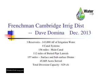 Frenchman Cambridge Irrig Dist -- Dave Domina    Dec. 2013  3 Reservoirs - 143,000 AF of Irrigation