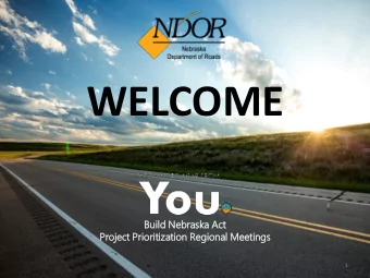 WELCOME  Bu  Buil  ild Nebraska Act  Pro  roje  ject Prio  riorit  itiza  zation Re  Regio  ional