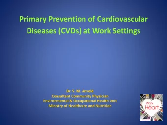 Primary Prevention of Cardiovascular  Diseases (CVDs) at Work Settings  Dr. S. M. Arnold