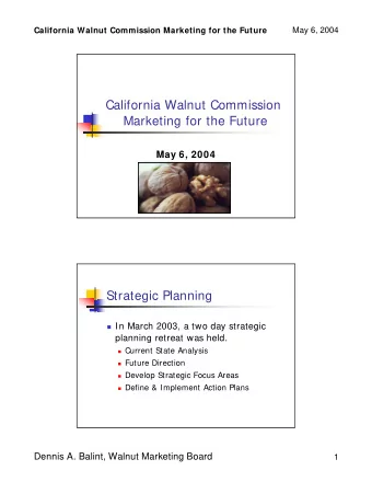 California Walnut Commission  Marketing for the Future  May 6, 2004  Strategic Planning  In