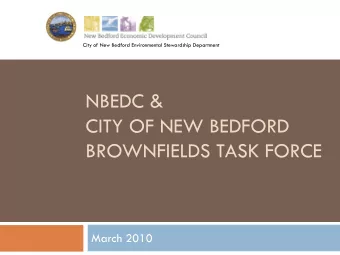 NBEDC &amp;  CITY OF NEW BEDFORD  BROWNFIELDS TASK FORCE  March 2010  Contents  Introduction  The