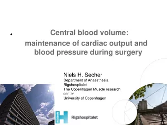 Central blood volume:    maintenance of cardiac output and  blood pressure during surgery  Niels
