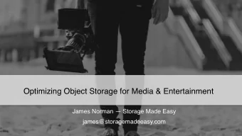 Optimizing Object Storage for Media &amp; Entertainment  James Norman  Storage Made Easy