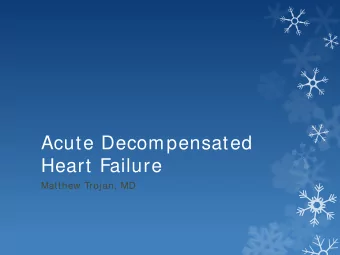 Acute Decompensated  Heart Failure  Matthew Trojan, MD  Disclosures  Consultant, St. Jude