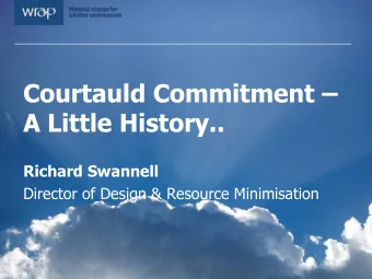 Courtauld Commitment   A Little History..  Richard Swannell  Director of Design &amp; Resource