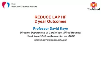REDUCE LAP HF  2 year Outcomes  Professor David Kaye  Director, Department of Cardiology, Alfred