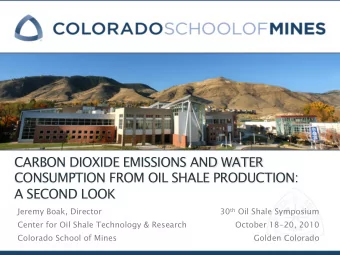 CARBON DIOXIDE EMISSIONS AND WATER  CONSUMPTION FROM OIL SHALE PRODUCTION:  A SECOND LOOK  Jeremy