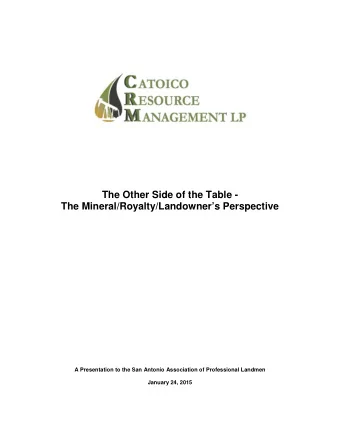 The Other Side of the Table -  The Mineral/Royalty/Landowners Perspective  A Presentation to the