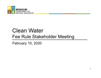 Clean Water  Fee Rule Stakeholder Meeting  February 10, 2020  1  Meeting Objectives Objective 1:
