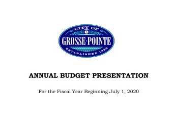 ANNUAL BUDGET PRESENTATION  For the Fiscal Year Beginning July 1, 2020  City of Grosse Pointe