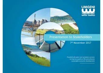 Presentation to Stakeholders 7 th November 2017 Provide bulk water and sanitation services to