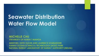 Seawater Distribution  Water Flow Model  MICHELLE CHU  UNIVERSITY OF HAWAI`I MANOA  MENTORS: KEITH