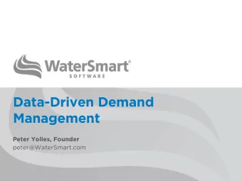 Data-Driven Demand  Management  Peter Yolles, Founder  peter@WaterSmart.com  WATERSMART SOFTWARE  1