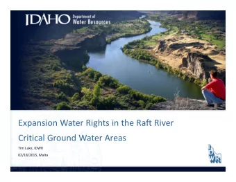 Expansion Water Rights in the Raft River Critical Ground Water Areas Tim Luke, IDWR 02/18/2015,
