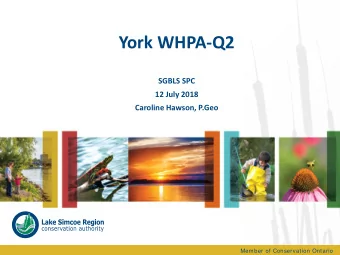 York WHPA-Q2  SGBLS SPC  12 July 2018  Caroline Hawson, P.Geo  Member of Conservation Ontario